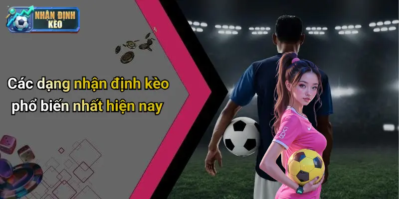 Các dạng nhận định kèo phổ biến nhất hiện nay