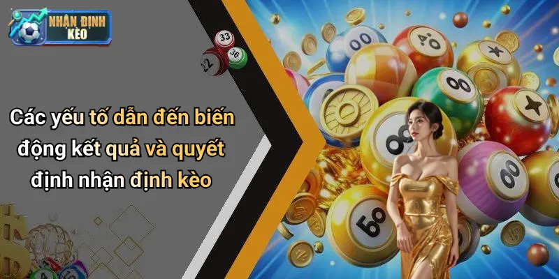 Các yếu tố dẫn đến biến động kết quả và quyết định nhận định kèo