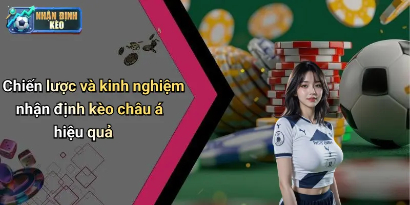 Chiến lược và kinh nghiệm nhận định kèo châu á hiệu quả