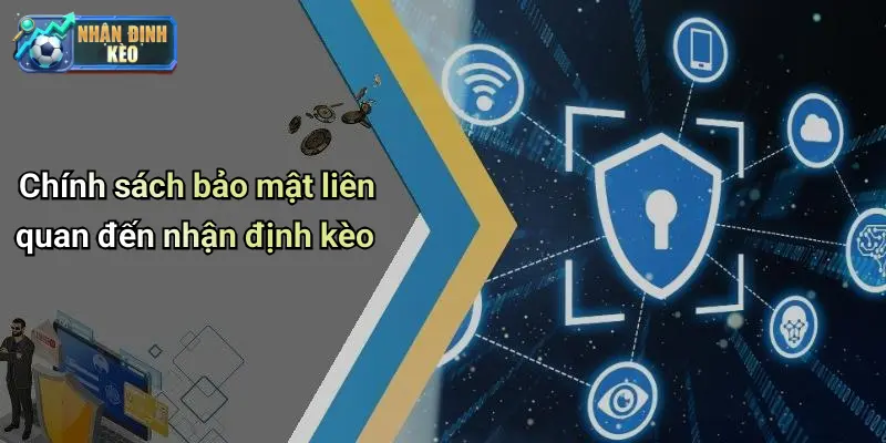 Chính sách bảo mật liên quan đến nhận định kèo