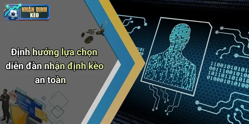 Định hướng lựa chọn diễn đàn nhận định kèo an toàn