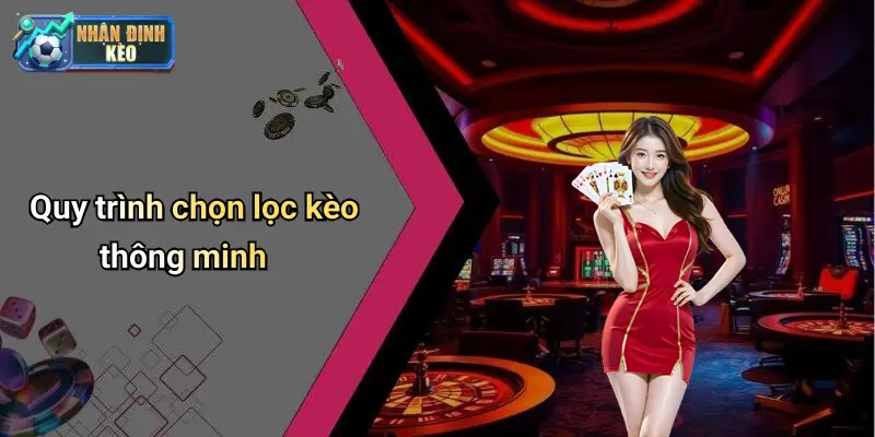 Quy trình chọn lọc kèo thông minh