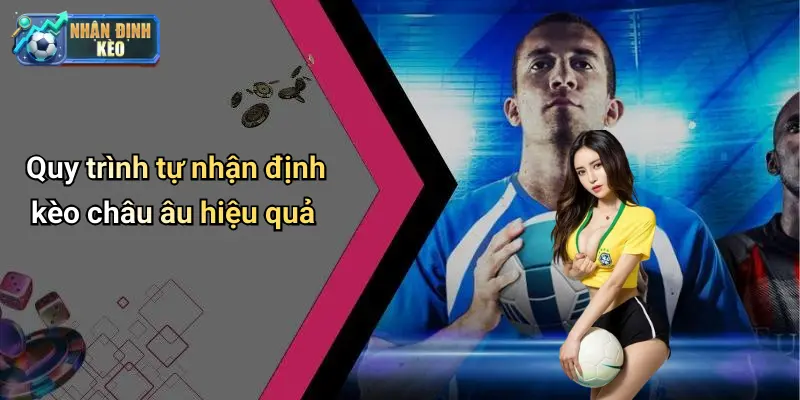 Quy trình tự nhận định kèo châu âu hiệu quả