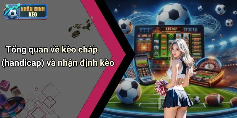 Tổng quan về kèo chấp (handicap) và nhận định kèo