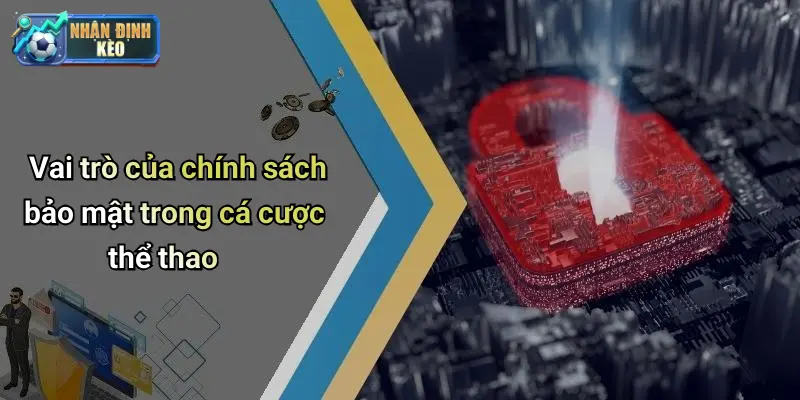 Vai trò của chính sách bảo mật trong cá cược thể thao