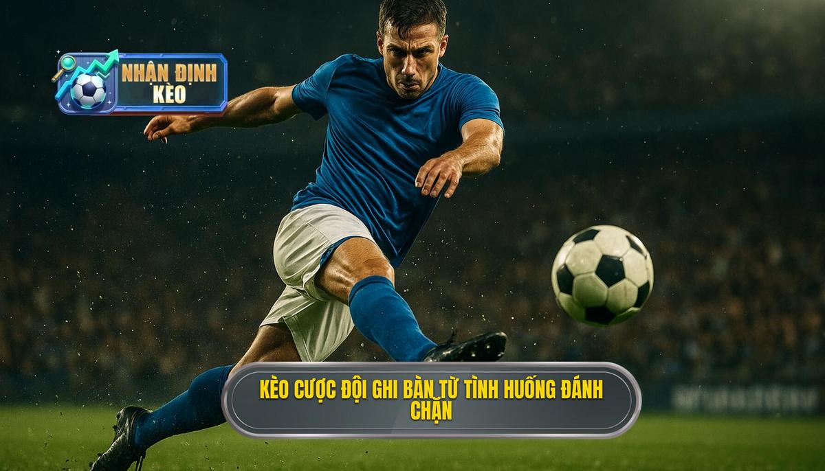 Kèo cược đội ghi bàn từ tình huống đánh chặn