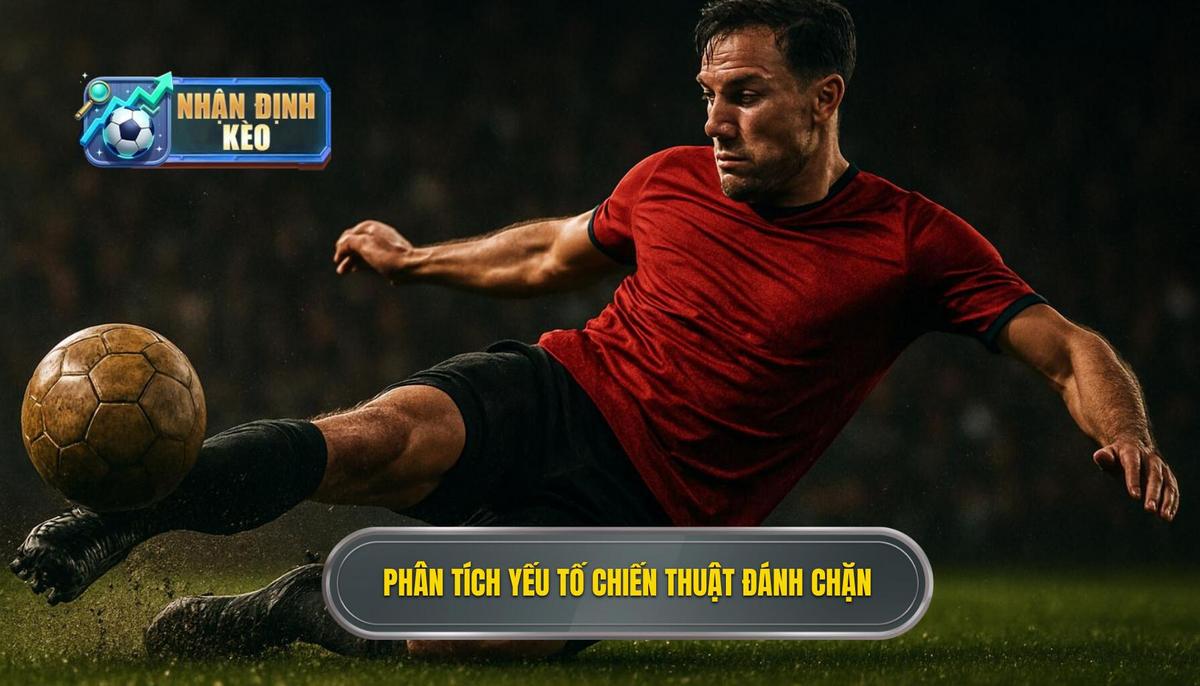 Phân Tích Yếu Tố Chiến Thuật Ảnh Hưởng Đến Kèo Đánh Chặn