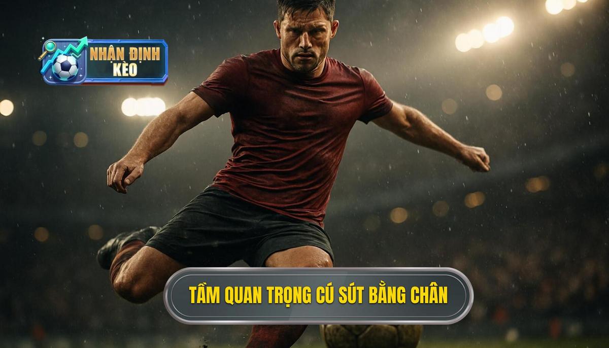 Tầm Quan Trọng Của Cú Sút Bằng Lòng Bàn Chân