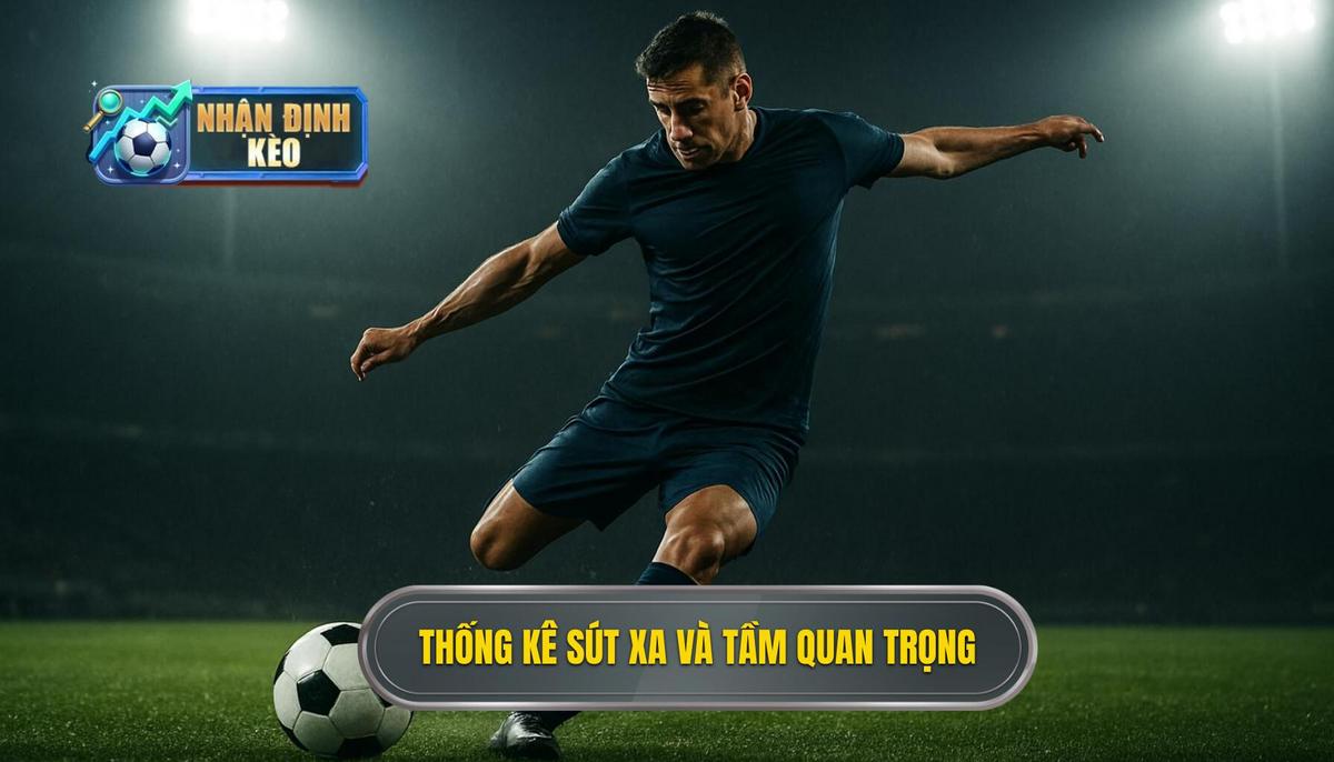 Thống Kê Sút Xa và Tầm Quan Trọng Trong Cá Cược