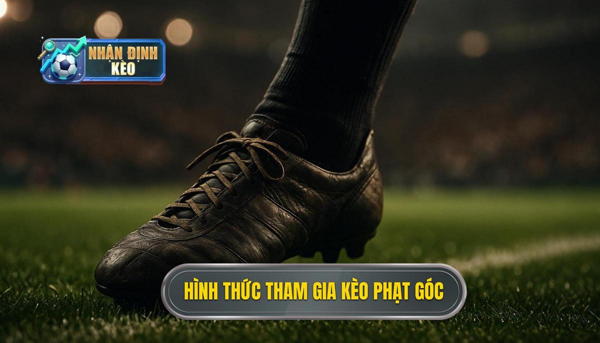 Các hình thức phổ biến khi tham gia kèo phạt góc