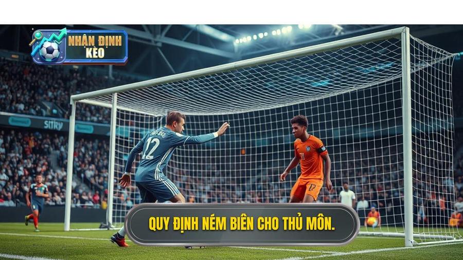 1. Quy định ném biên cho thủ môn.