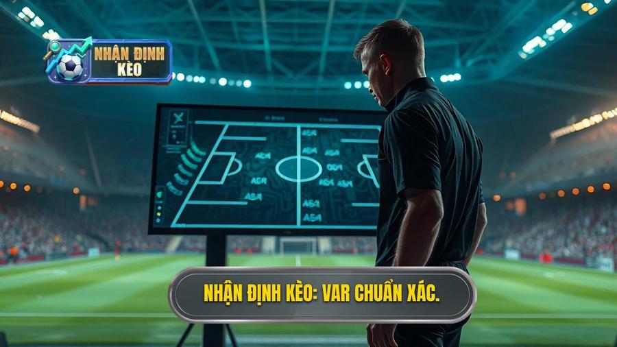 Nhận Định Kèo_ VAR Chuẩn Xác.