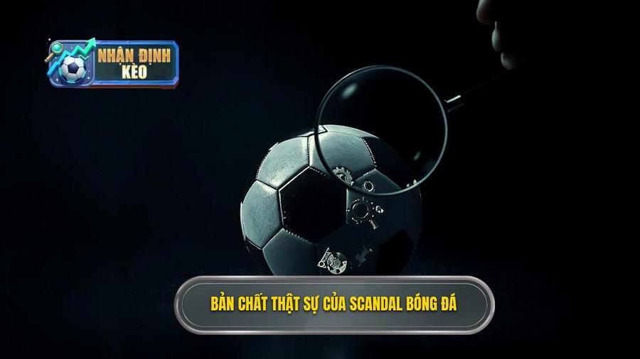 1. Bản chất thật sự của scandal bóng đá