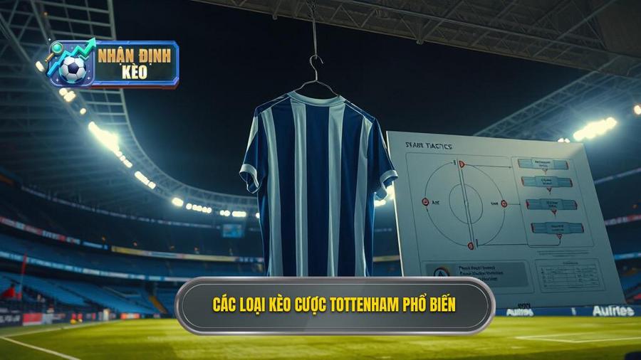 Phân tích các loại kèo phổ biến liên quan đến Tottenham