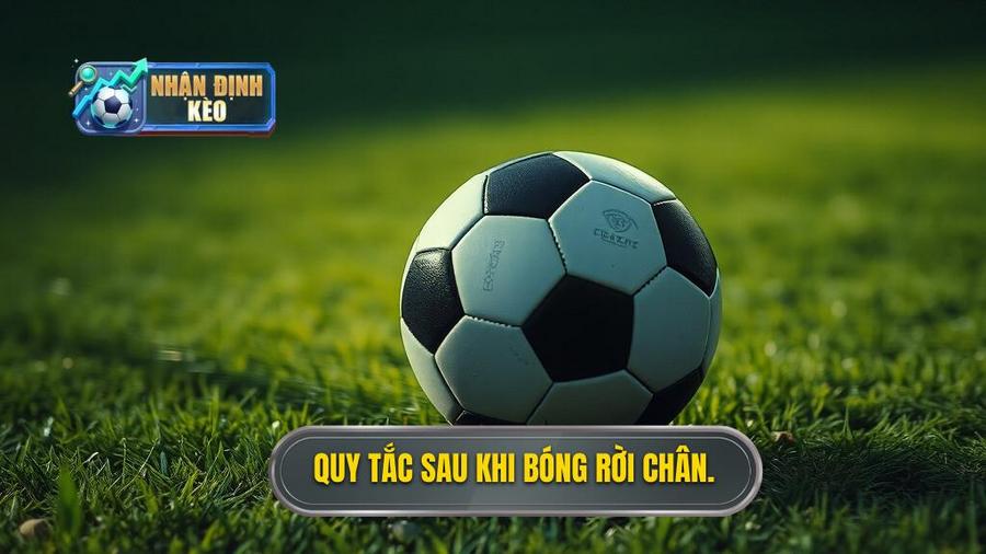 3. Quy tắc sau khi bóng rời chân.