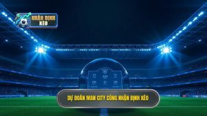 Dự đoán Man City hôm nay: Phân tích kèo nhà cái chính xác nhất