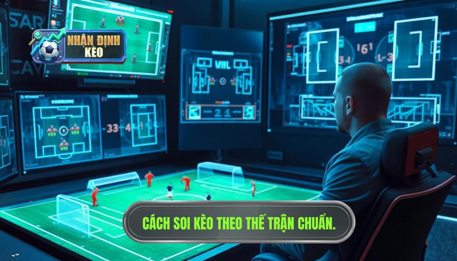 Thế nào là soi kèo theo thế trận?