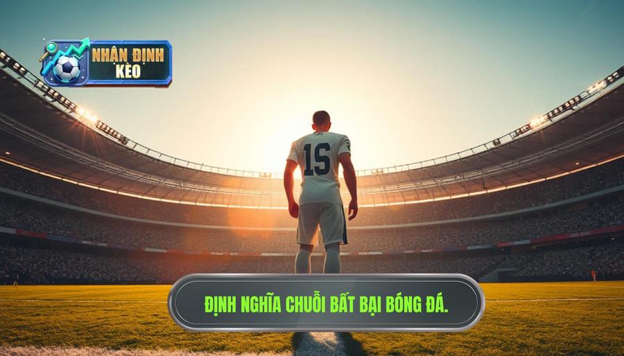 Thế nào là một chuỗi bất bại trong bóng đá?